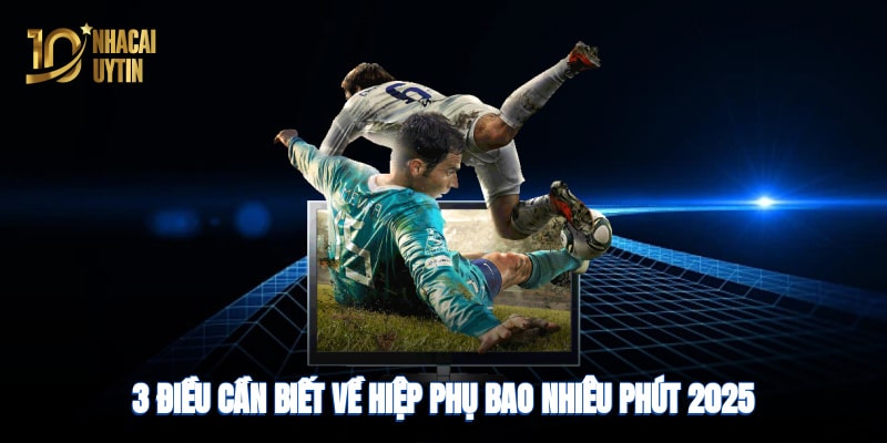 Hiệp phụ bao nhiêu phút