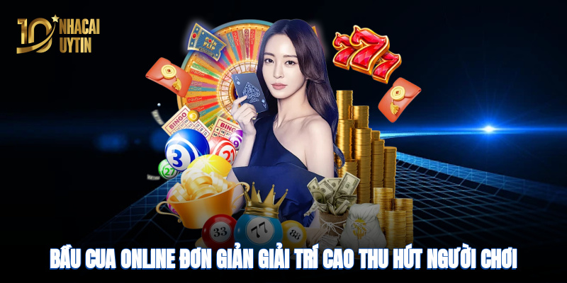 Bầu cua online đơn giản, giải trí cao, thu hút người chơi mọi lúc