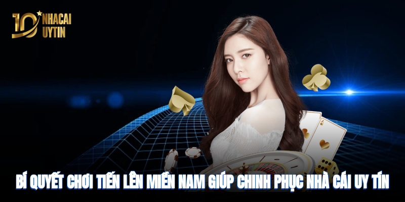 Bí quyết chơi Tiến lên giúp chinh phục nhà cái uy tín