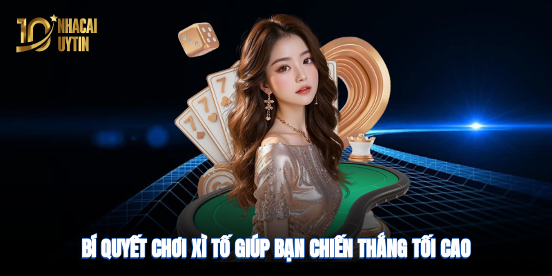 Bí quyết chơi xì tố giúp bạn chiến thắng tối cao tại nhà cái uy tín