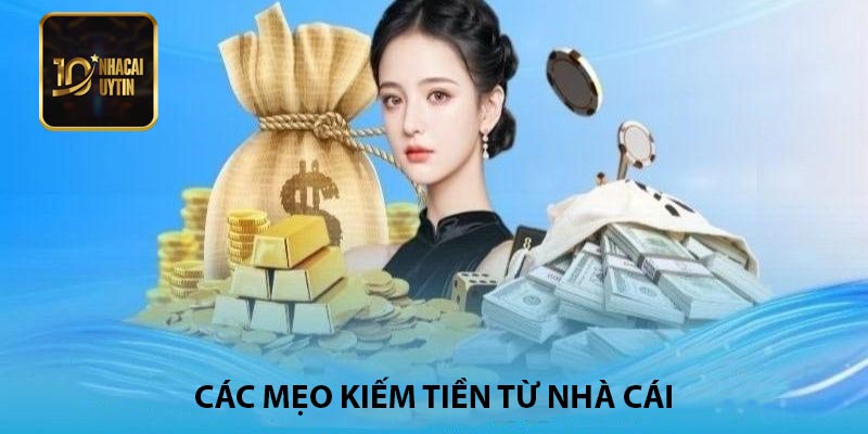 Các mẹo kiếm tiền từ nhà cái