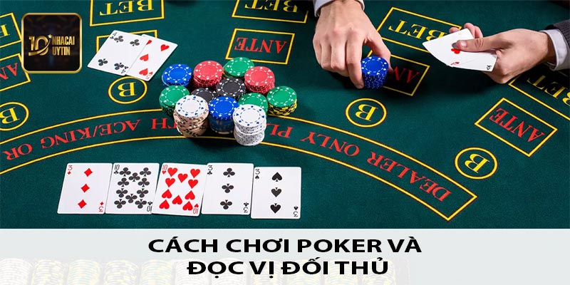 Cách chơi poker và đọc vị đối thủ