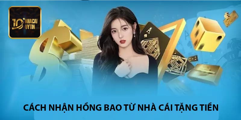 Cách nhận hồng bao từ nhà cái tặng tiền