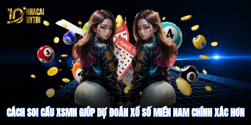 Cách soi cầu XSMN giúp dự đoán xổ số miền Nam chính xác hơn