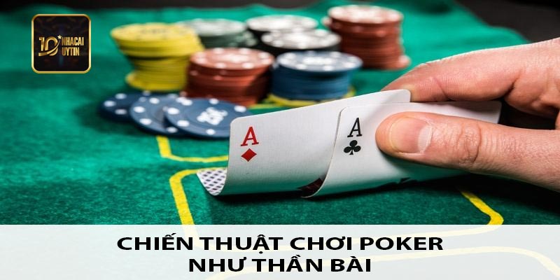Chiến thuật chơi poker như thần bài