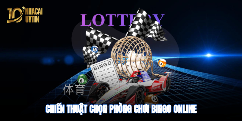 Chiến thuật chọn phòng chơi bingo online