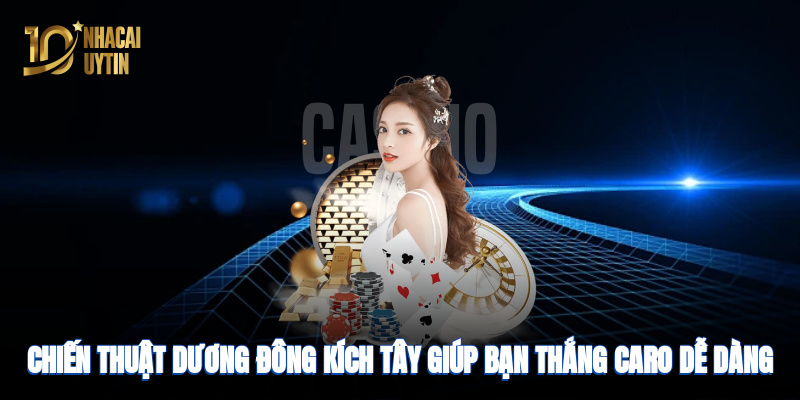 Chiến thuật dương đông kích tây giúp bạn thắng caro dễ dàng