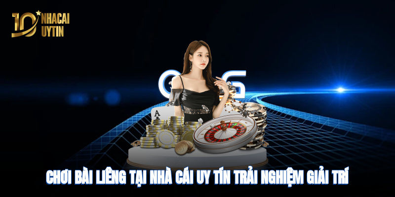 Chơi Liêng tại nhà cái uy tín, trải nghiệm giải trí đỉnh cao