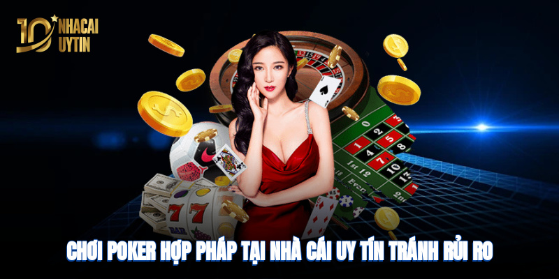 Chơi hợp pháp tại nhà cái uy tín, tránh rủi ro