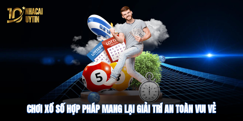 Chơi xổ số hợp pháp mang lại giải trí an toàn, vui vẻ