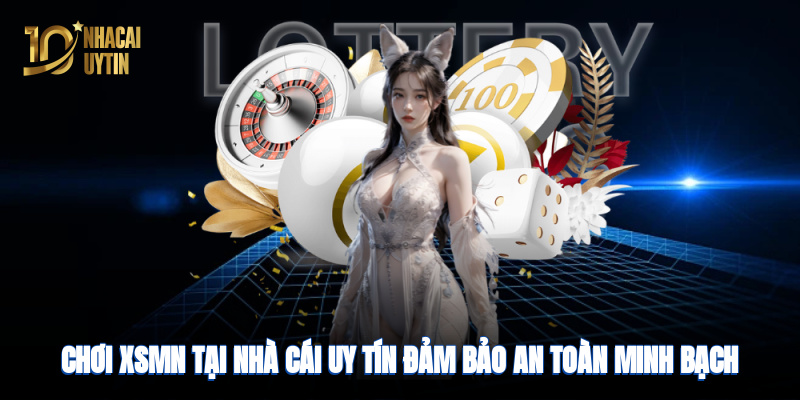Chơi XSMN tại nhà cái uy tín đảm bảo an toàn, minh bạch