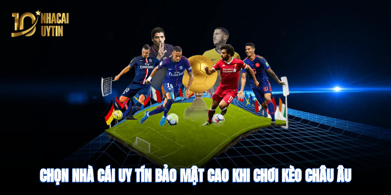 Chọn nhà cái uy tín, bảo mật cao khi chơi kèo