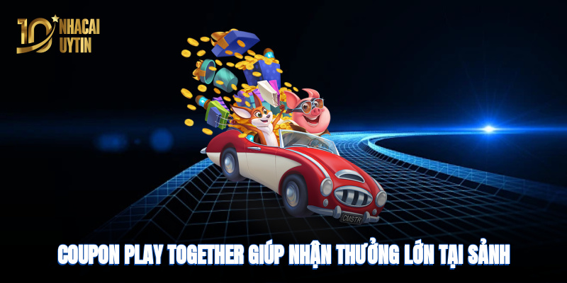 Coupon Play Together giúp nhận thưởng lớn tại sảnh cá cược uy tín