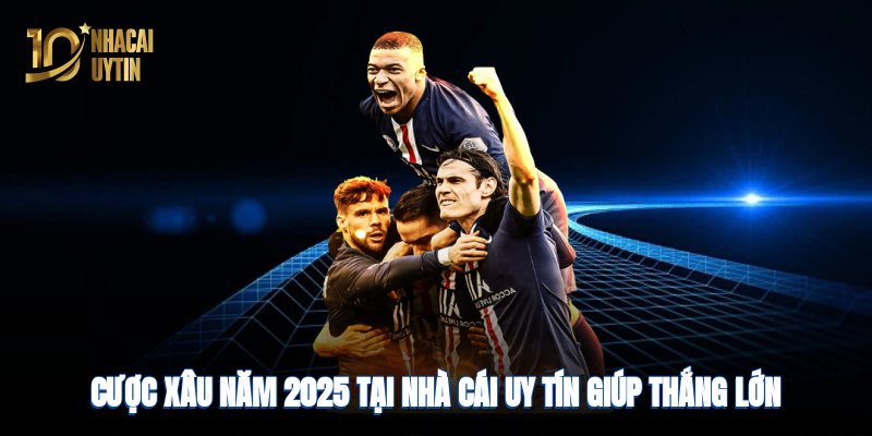 Cược xâu năm 2025 tại nhà cái uy tín giúp thắng lớn dễ dàng