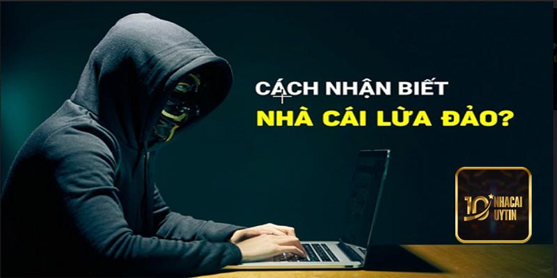 Dấu hiệu nhận biết nhà cái lừa đảo