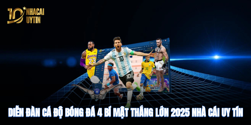 dien-dan-ca-do-bong-da-4-bi-mat-thang-lon-2025-nha-cai-uy-tin