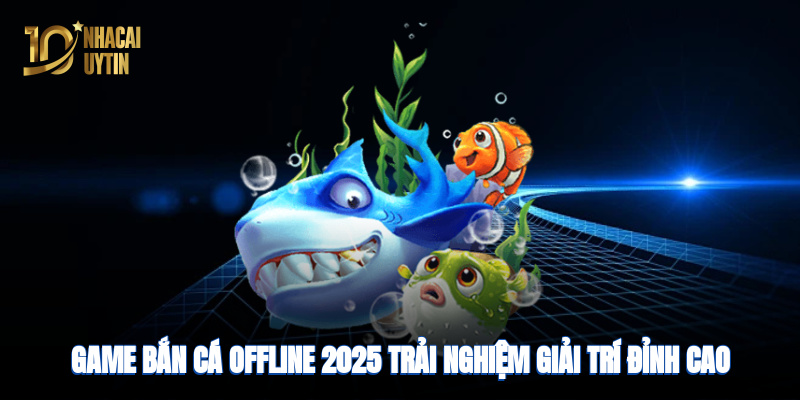Game bắn cá offline