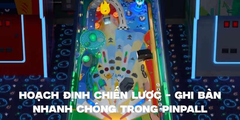 Áp dụng chiến lược để ghi điểm cao trong pinpall