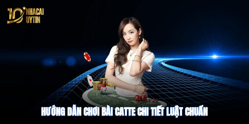 Hướng dẫn chơi bài chi tiết, luật và cách tính điểm chuẩn