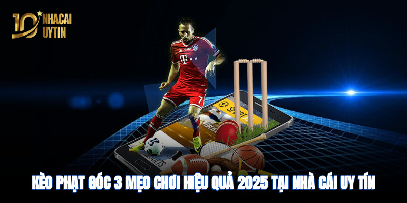 keo-phat-goc-3-meo-choi-hieu-qua-2025-tai-nha-cai-uy-tin