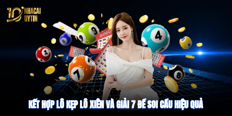 Kết hợp lô kẹp, lô xiên và giải 7 để soi cầu hiệu quả