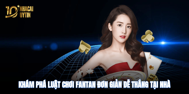 Khám phá luật chơi đơn giản, dễ thắng, giải trí tại nhà