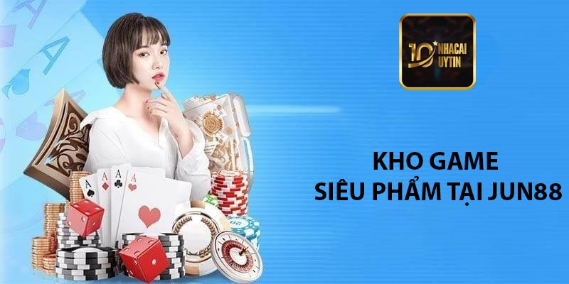 Kho game siêu phẩm tại Jun88