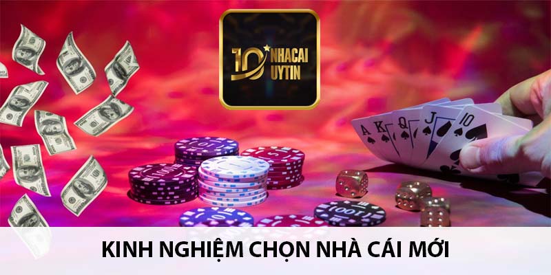 Kinh nghiệm chọn nhà cái mới