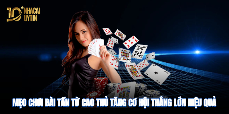 Mẹo chơi tấn từ cao thủ tăng cơ hội thắng lớn hiệu quả