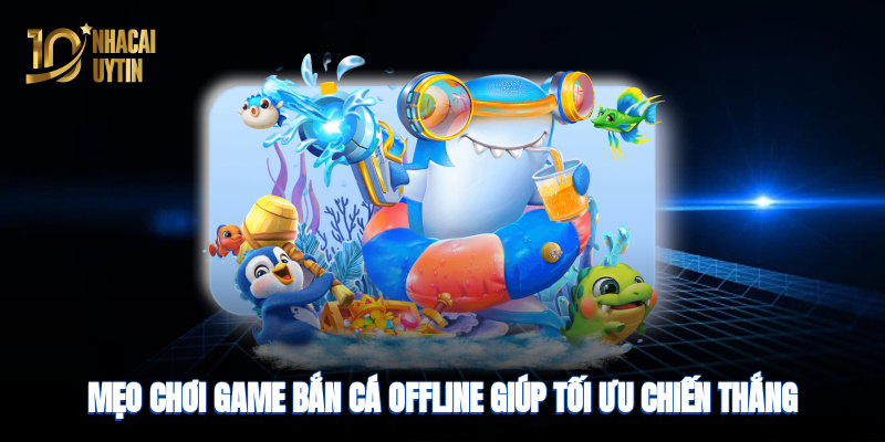 Mẹo chơi game bắn cá giúp tối ưu điểm và chiến thắng