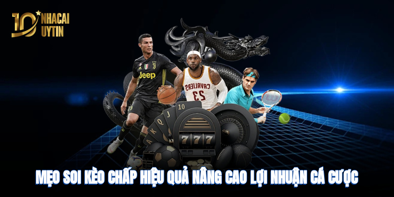 Mẹo soi kèo cược hiệu quả nâng cao lợi nhuận cá cược