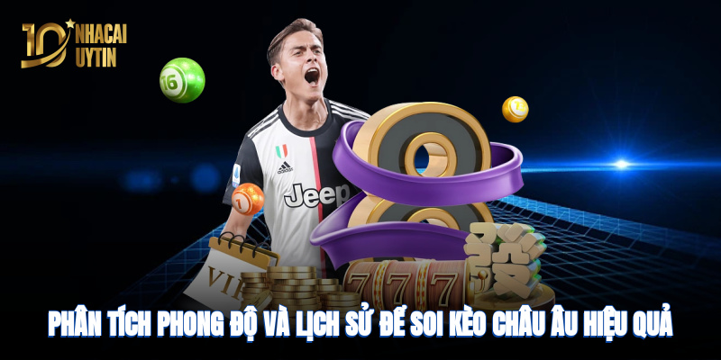 Phân tích phong độ và lịch sử để soi kèo hiệu quả