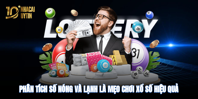 Phân tích số “nóng” và “lạnh” là mẹo chơi xổ số hiệu quả