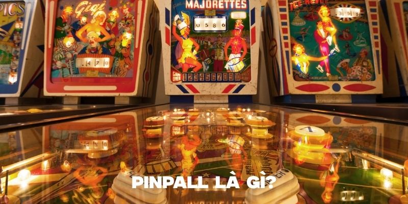Giới thiệu tổng quan về trò chơi pinpall