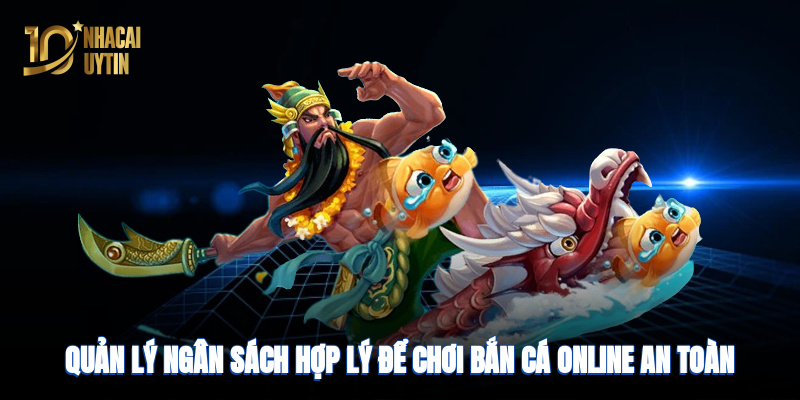 Quản lý ngân sách hợp lý để chơi bắn cá online an toàn, bền lâu