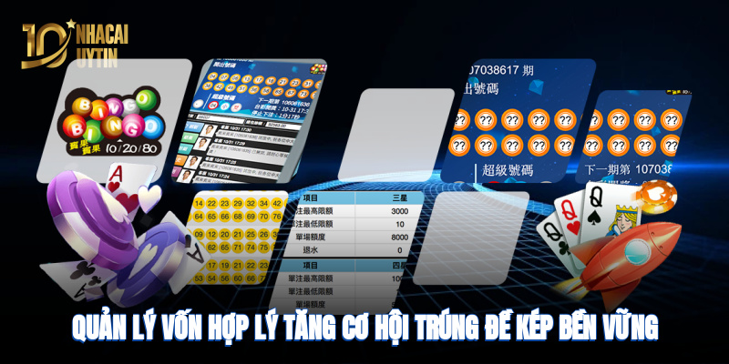 Quản lý vốn hợp lý tăng cơ hội trúng đề kép bền vững