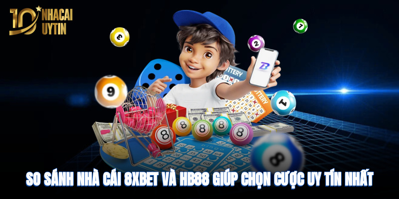 so-sanh-nha-cai-8xbet-va-hb88-giup-chon-cuoc-uy-tin-nhat