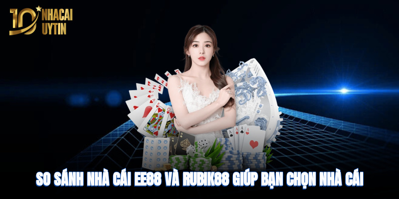 so-sanh-nha-cai-ee88-va-rubik88-giup-ban-chon-nha-cai