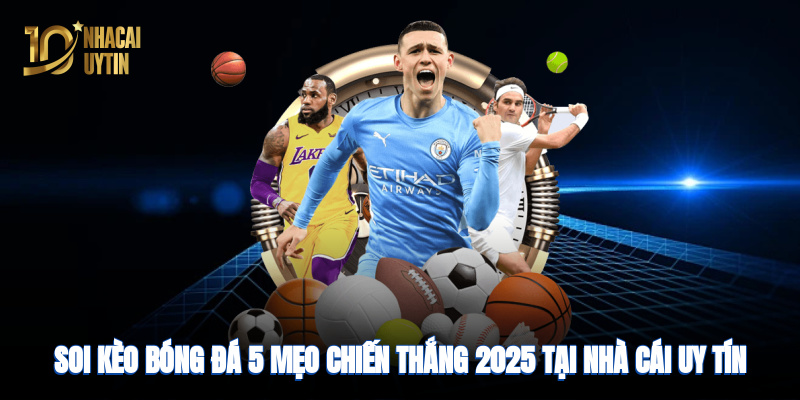 soi-keo-bong-da-5-meo-chien-thang-2025-tai-nha-cai-uy-tin