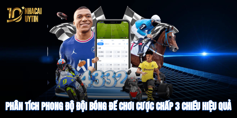 Phân tích phong độ đội bóng để chơi cược chấp hiệu quả